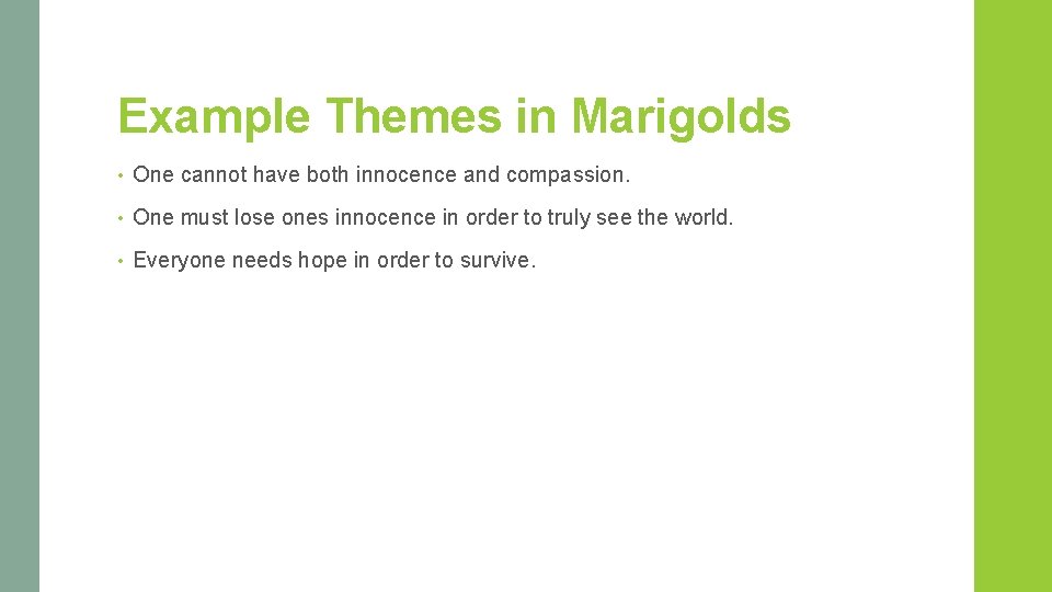 Example Themes in Marigolds • One cannot have both innocence and compassion. • One