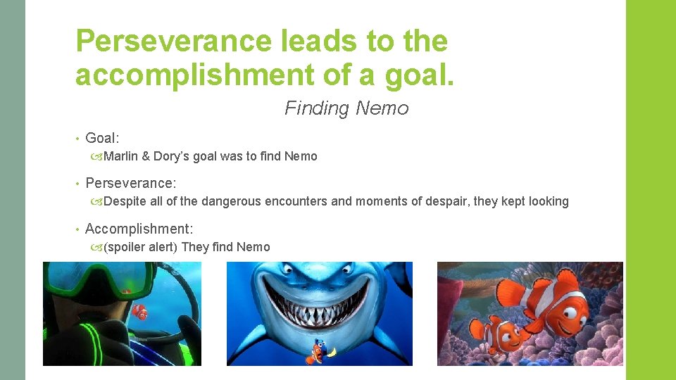 Perseverance leads to the accomplishment of a goal. Finding Nemo • Goal: Marlin &