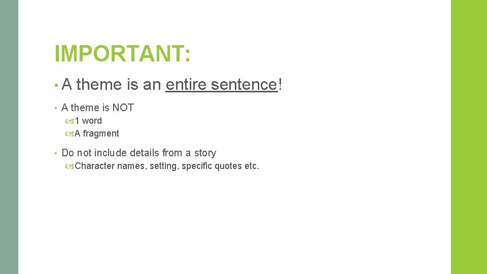 IMPORTANT: • A • theme is an entire sentence! A theme is NOT 1