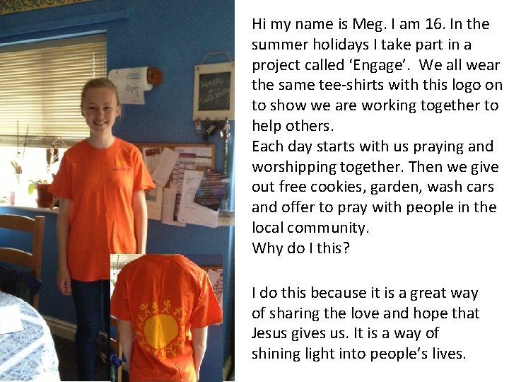 Hi my name is Meg. I am 16. In the summer holidays I take