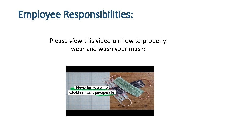 Employee Responsibilities: Please view this video on how to properly wear and wash your Employee Responsibilities: Please view this video on how to properly wear and wash your
