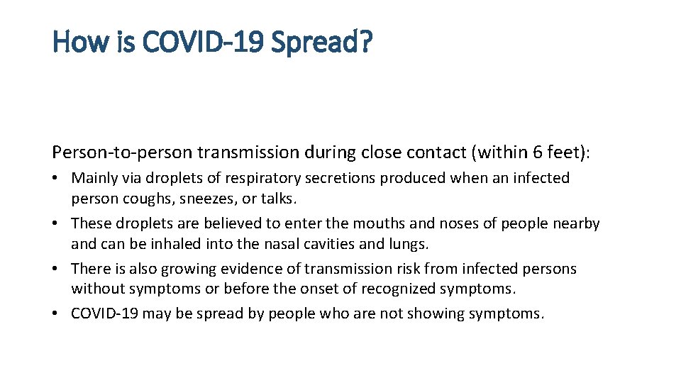 How is COVID-19 Spread? Person-to-person transmission during close contact (within 6 feet): • Mainly How is COVID-19 Spread? Person-to-person transmission during close contact (within 6 feet): • Mainly
