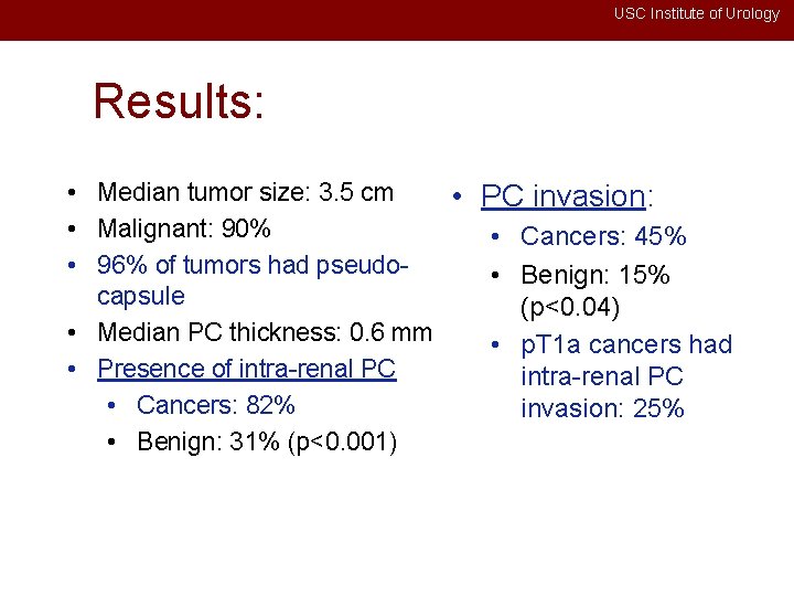 USC Institute of Urology Results: • Median tumor size: 3. 5 cm • Malignant: