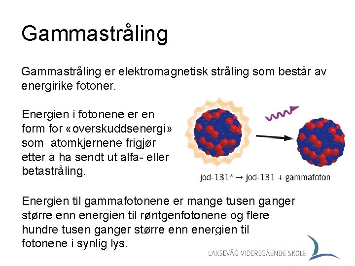 Gammastråling er elektromagnetisk stråling som består av energirike fotoner. Energien i fotonene er en