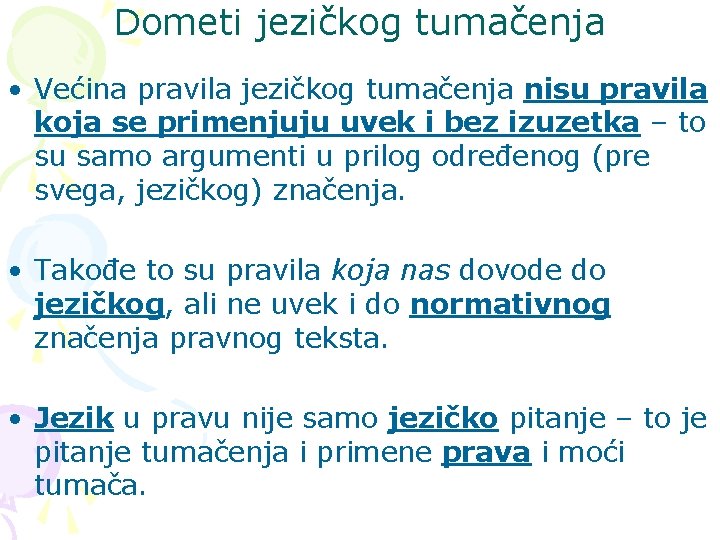 Dometi jezičkog tumačenja • Većina pravila jezičkog tumačenja nisu pravila koja se primenjuju uvek