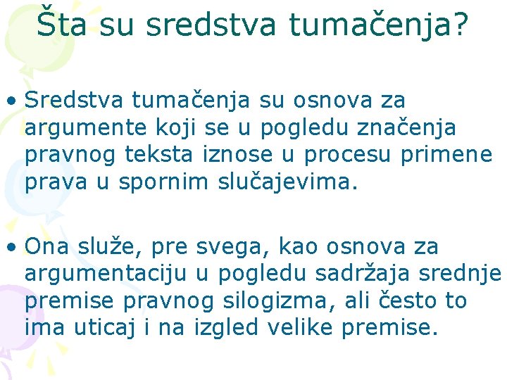 Šta su sredstva tumačenja? • Sredstva tumačenja su osnova za argumente koji se u