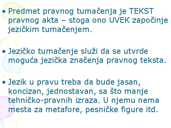  • Predmet pravnog tumačenja je TEKST pravnog akta – stoga ono UVEK započinje