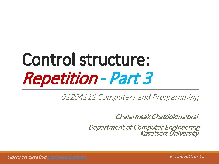 Control structure: Repetition - Part 3 01204111 Computers and Programming Chalermsak Chatdokmaiprai Department of