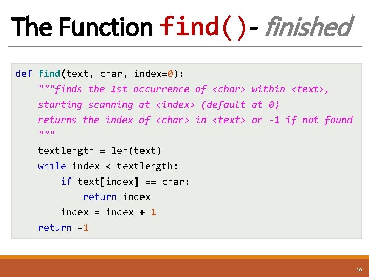 The Function find()- finished def find(text, char, index=0): """finds the 1 st occurrence of