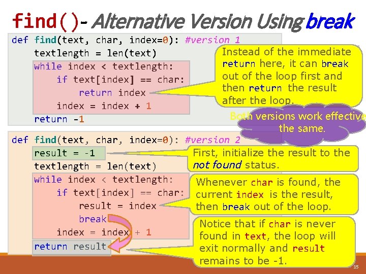 find()- Alternative Version Using break def find(text, char, index=0): #version 1 Instead of the