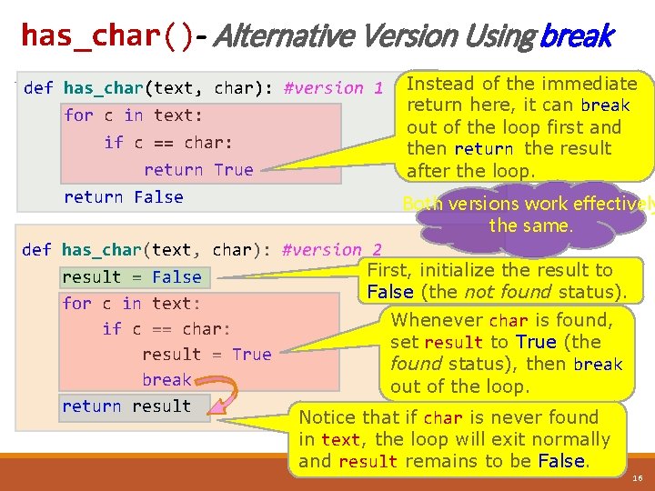 has_char()- Alternative Version Using break def has_char(text, char): #version 1 for c in text: