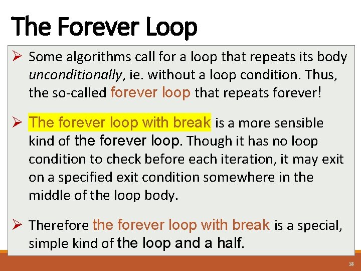 The Forever Loop Ø Some algorithms call for a loop that repeats its body