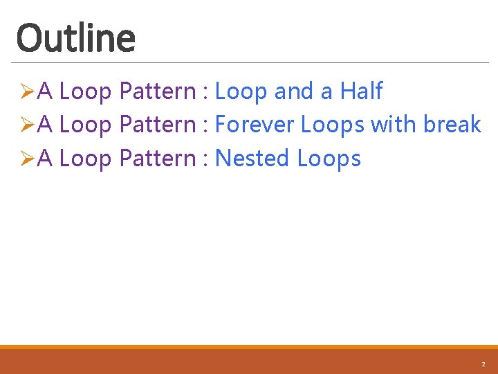 Outline ØA Loop Pattern : Loop and a Half ØA Loop Pattern : Forever