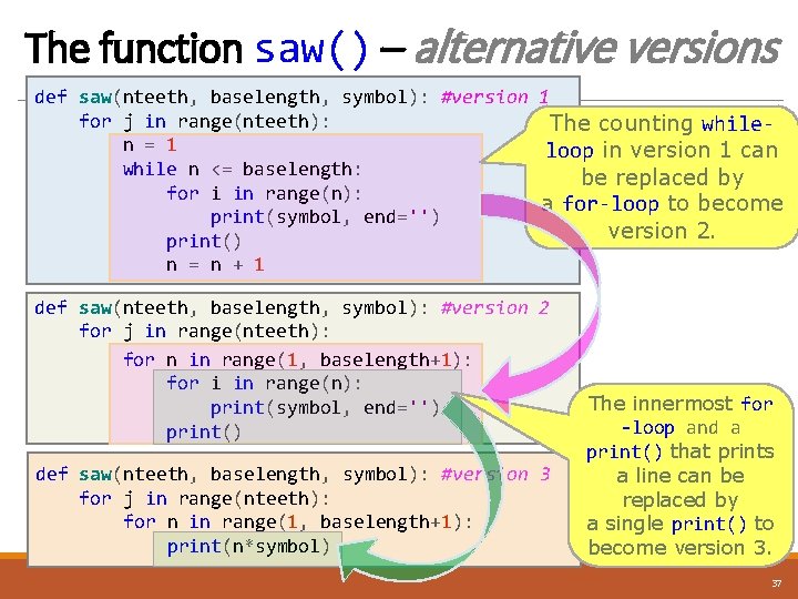 The function saw() – alternative versions def saw(nteeth, baselength, symbol): #version 1 for j