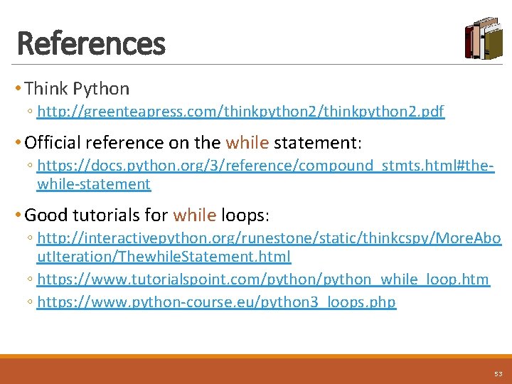 References • Think Python ◦ http: //greenteapress. com/thinkpython 2. pdf • Official reference on