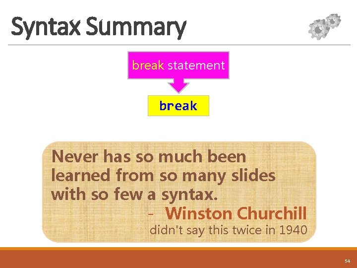 Syntax Summary break statement break Never has so much been learned from so many