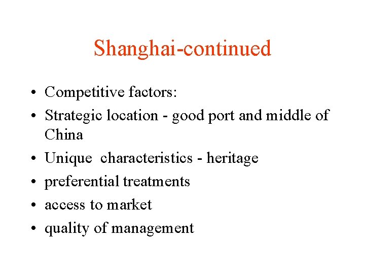 Shanghai-continued • Competitive factors: • Strategic location - good port and middle of China