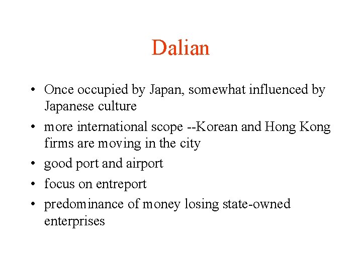 Dalian • Once occupied by Japan, somewhat influenced by Japanese culture • more international