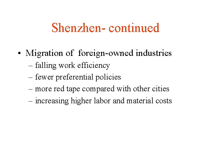 Shenzhen- continued • Migration of foreign-owned industries – falling work efficiency – fewer preferential