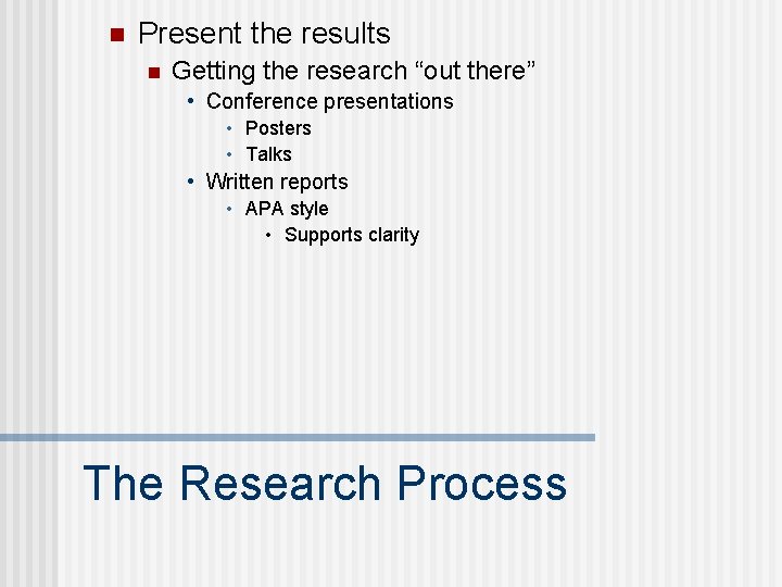n Present the results n Getting the research “out there” • Conference presentations •