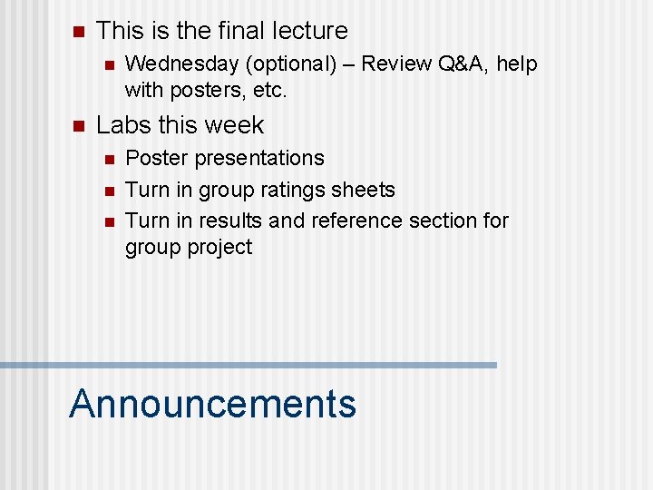 n This is the final lecture n n Wednesday (optional) – Review Q&A, help