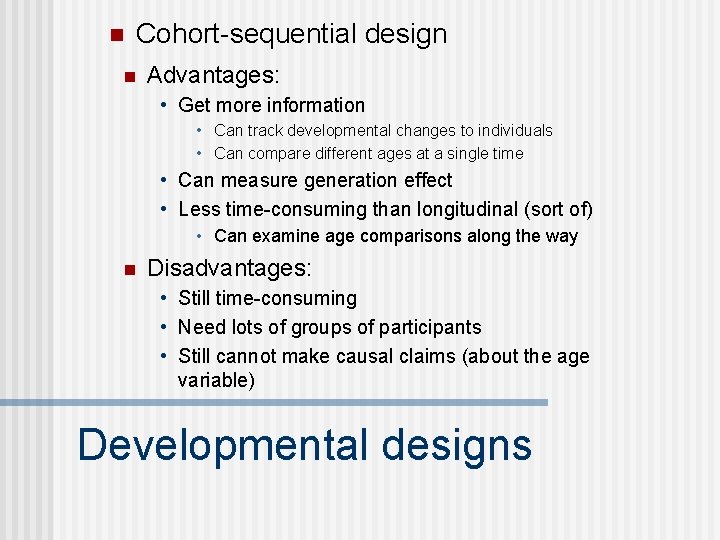 n Cohort-sequential design n Advantages: • Get more information • Can track developmental changes