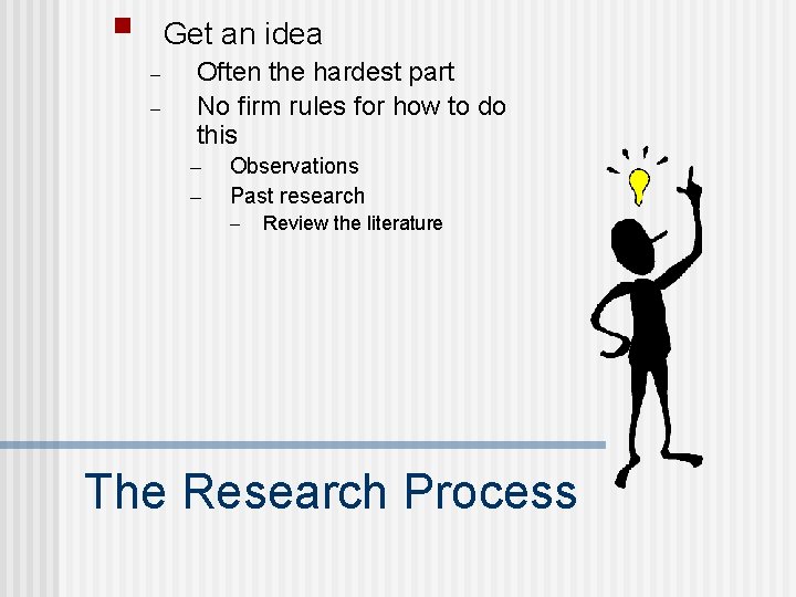 § Get an idea – – Often the hardest part No firm rules for