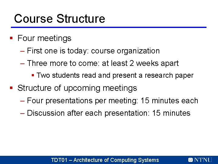 Course Structure § Four meetings – First one is today: course organization – Three Course Structure § Four meetings – First one is today: course organization – Three