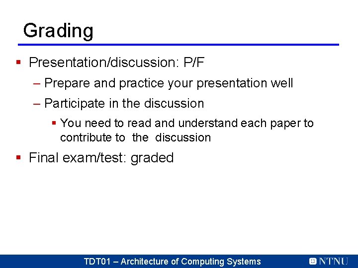 Grading § Presentation/discussion: P/F – Prepare and practice your presentation well – Participate in Grading § Presentation/discussion: P/F – Prepare and practice your presentation well – Participate in