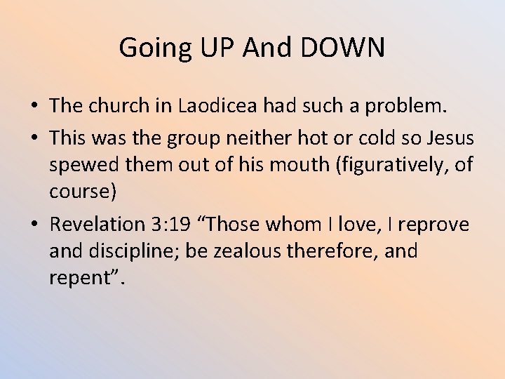 Going UP And DOWN • The church in Laodicea had such a problem. •