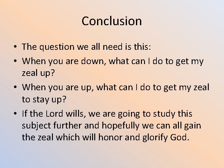 Conclusion • The question we all need is this: • When you are down,