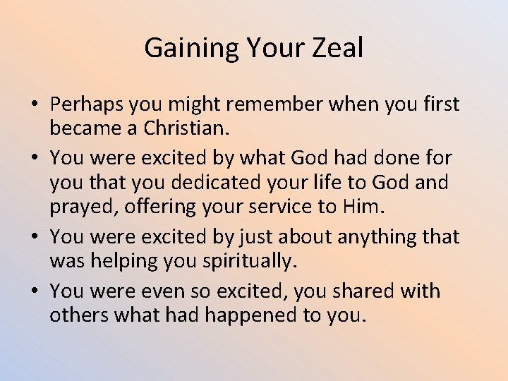 Gaining Your Zeal • Perhaps you might remember when you first became a Christian.
