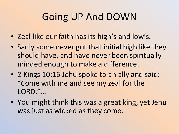 Going UP And DOWN • Zeal like our faith has its high’s and low’s.