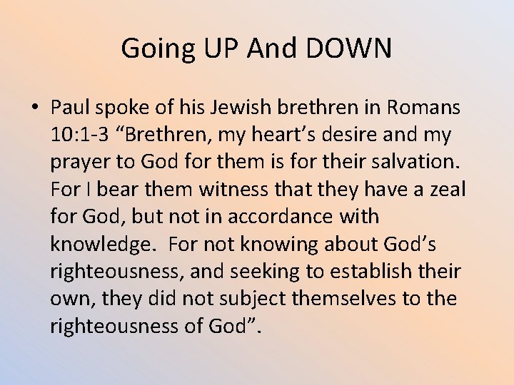 Going UP And DOWN • Paul spoke of his Jewish brethren in Romans 10: