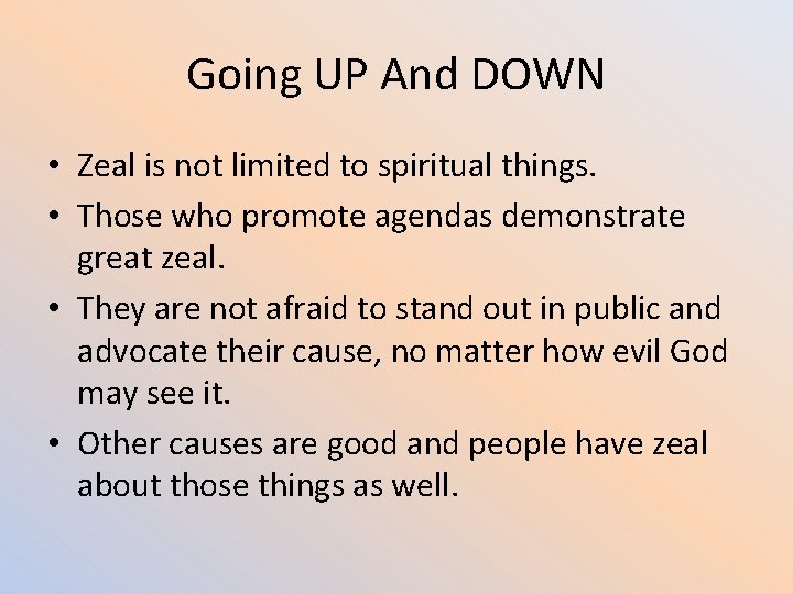 Going UP And DOWN • Zeal is not limited to spiritual things. • Those