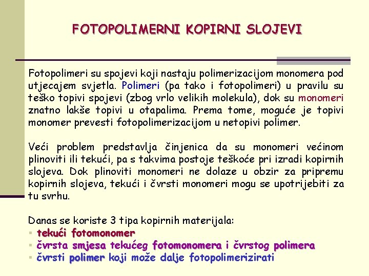 FOTOPOLIMERNI KOPIRNI SLOJEVI Fotopolimeri su spojevi koji nastaju polimerizacijom monomera pod utjecajem svjetla. Polimeri