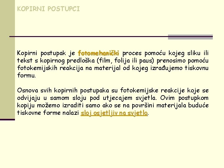 KOPIRNI POSTUPCI Kopirni postupak je fotomehanički proces pomoću kojeg sliku ili tekst s kopirnog