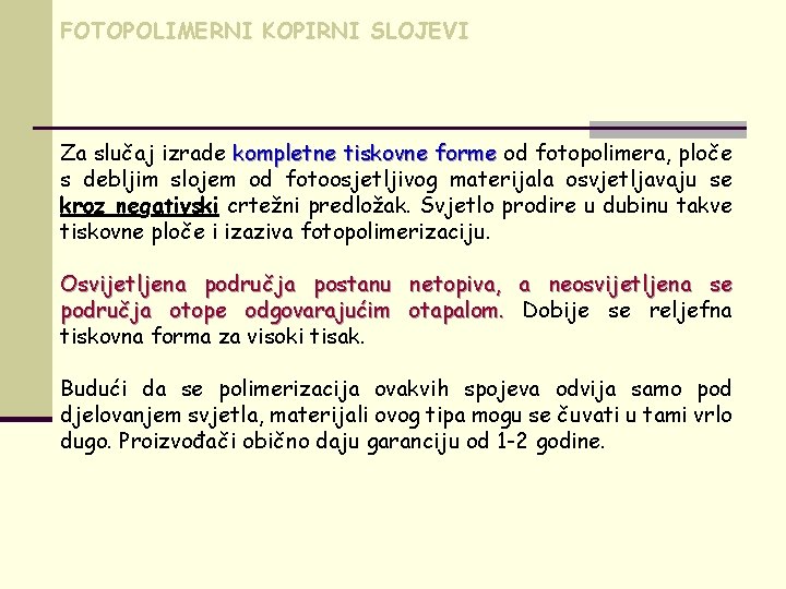 FOTOPOLIMERNI KOPIRNI SLOJEVI Za slučaj izrade kompletne tiskovne forme od fotopolimera, ploče s debljim