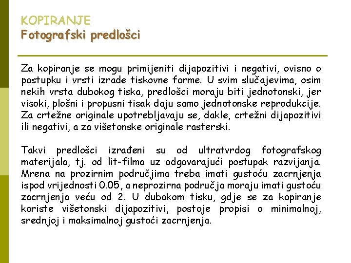 KOPIRANJE Fotografski predlošci Za kopiranje se mogu primijeniti dijapozitivi i negativi, ovisno o postupku