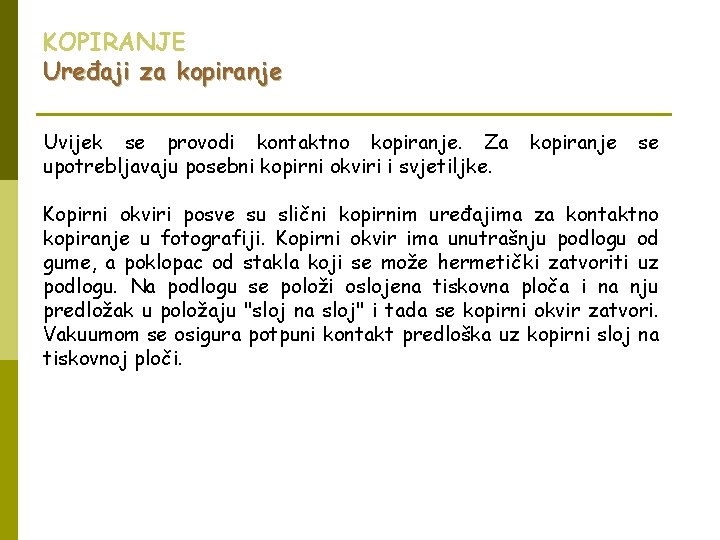 KOPIRANJE Uređaji za kopiranje Uvijek se provodi kontaktno kopiranje. Za upotrebljavaju posebni kopirni okviri