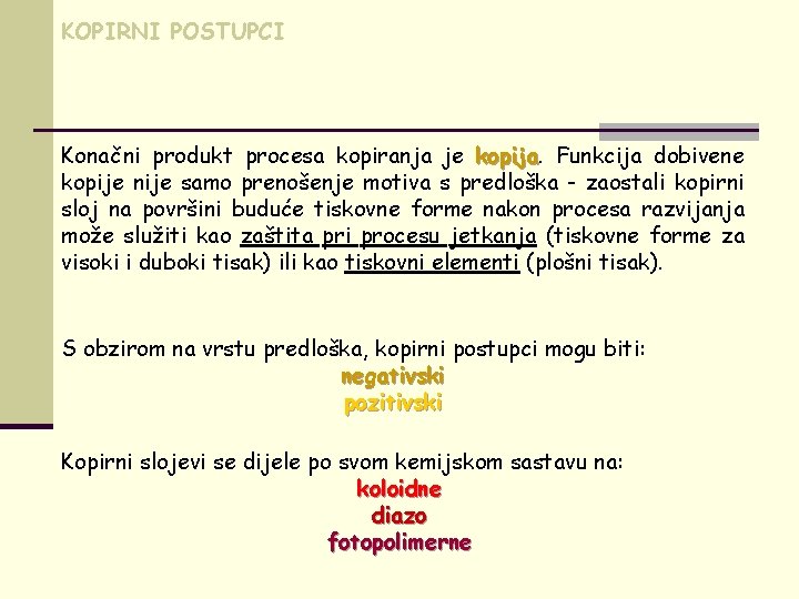 KOPIRNI POSTUPCI Konačni produkt procesa kopiranja je kopija Funkcija dobivene kopije nije samo prenošenje