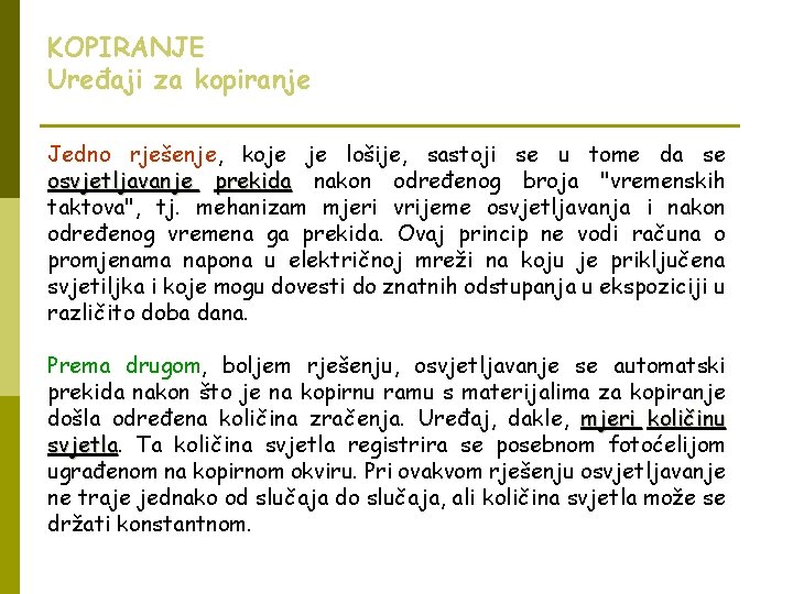 KOPIRANJE Uređaji za kopiranje Jedno rješenje, koje je lošije, sastoji se u tome da