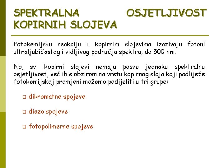 SPEKTRALNA OSJETLJIVOST KOPIRNIH SLOJEVA Fotokemijsku reakciju u kopirnim slojevima izazivaju fotoni ultraljubičastog i vidljivog