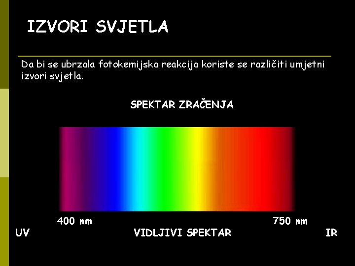 IZVORI SVJETLA Da bi se ubrzala fotokemijska reakcija koriste se različiti umjetni izvori svjetla.