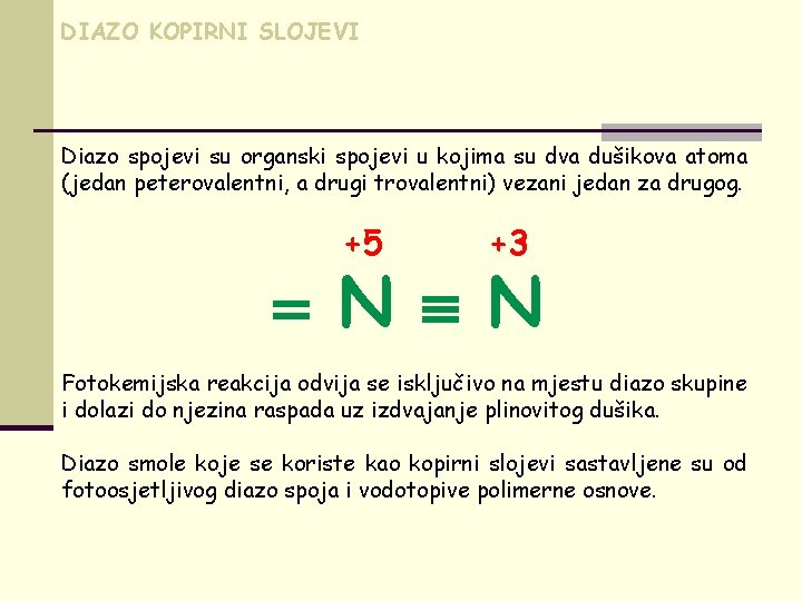 DIAZO KOPIRNI SLOJEVI Diazo spojevi su organski spojevi u kojima su dva dušikova atoma