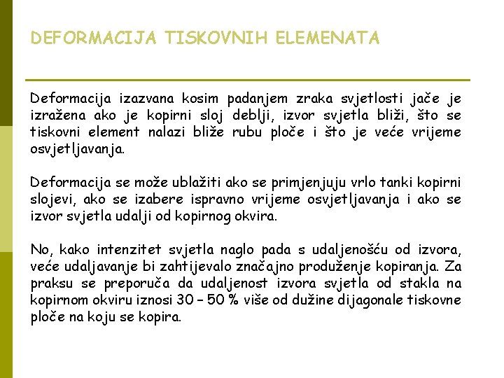 DEFORMACIJA TISKOVNIH ELEMENATA Deformacija izazvana kosim padanjem zraka svjetlosti jače je izražena ako je