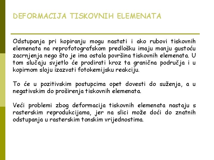 DEFORMACIJA TISKOVNIH ELEMENATA Odstupanja pri kopiranju mogu nastati i ako rubovi tiskovnih elemenata na