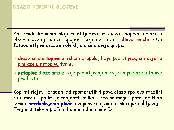 DIAZO KOPIRNI SLOJEVI Za izradu kopirnih slojeva isključivo od diazo spojeva, dolaze u obzir