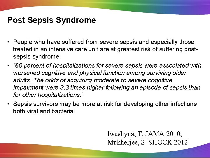 Post Sepsis Syndrome • People who have suffered from severe sepsis and especially those