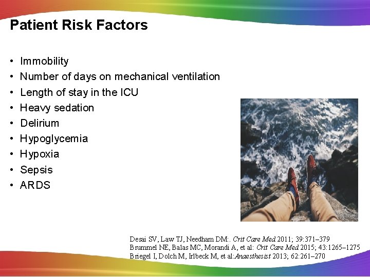 Patient Risk Factors • • • Immobility Number of days on mechanical ventilation Length